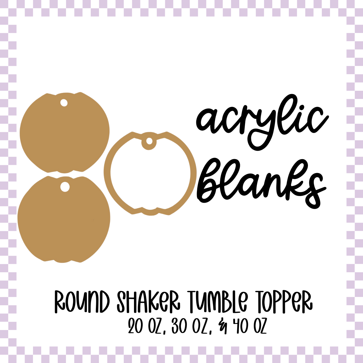 Acrylic Blank - Shaker Tumbler Topper - Round