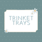 Trinket Trays