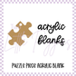 Acrylic Blank - Puzzle Piece Keychain Blanks (3pc)
