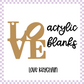 Acrylic Blanks - LOVE (3pc)