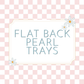 Flat Back Pearl Trays