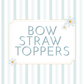 Bow Straw Topper