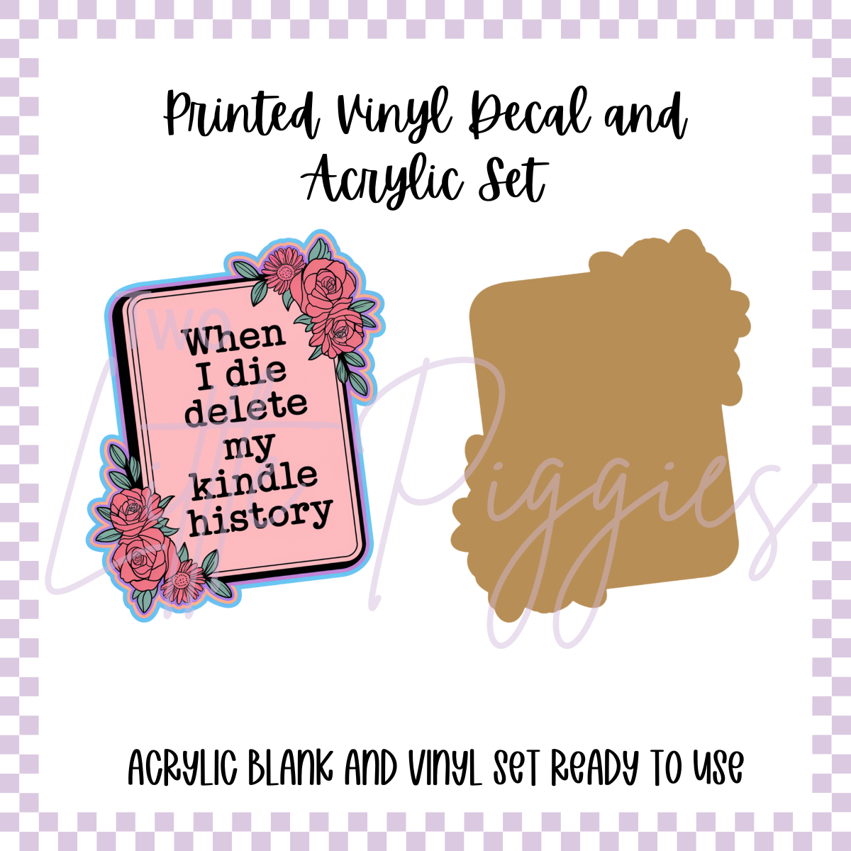Printed Vinyl and Acrylic Set - Delete My Kindle History