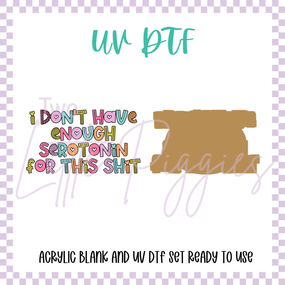 UV DTF -  Acrylic Blank and Decal - 2 inch - Enough Serotonin