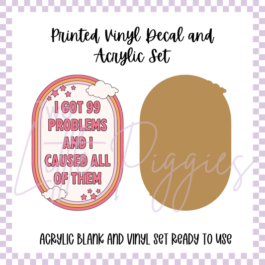 Printed Vinyl and Acrylic Set - I Got 99 Problems