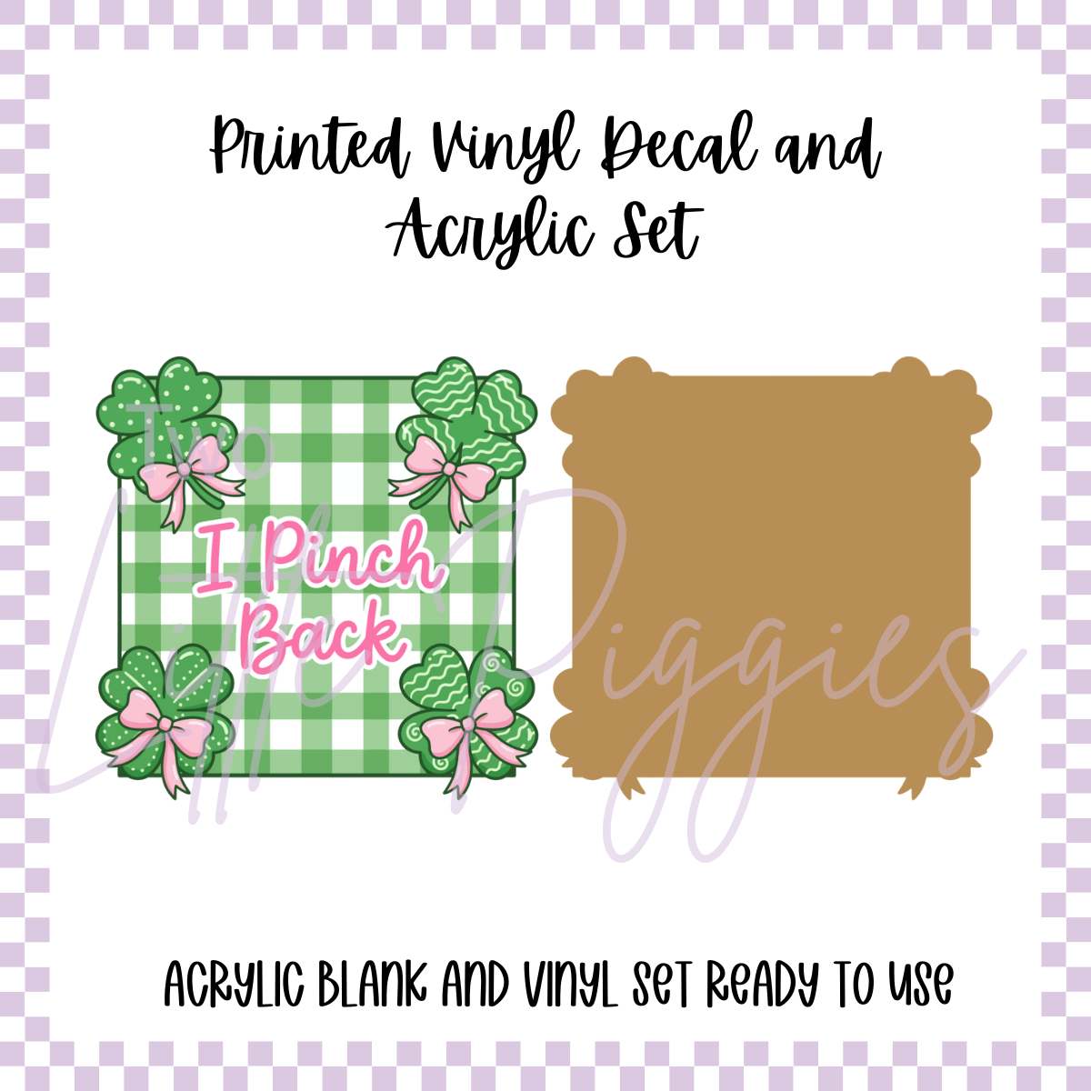 Printed Vinyl and Acrylic Set - St. Patrick's - I Pinch Back