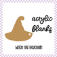 Acrylic Blank - Witch Hat