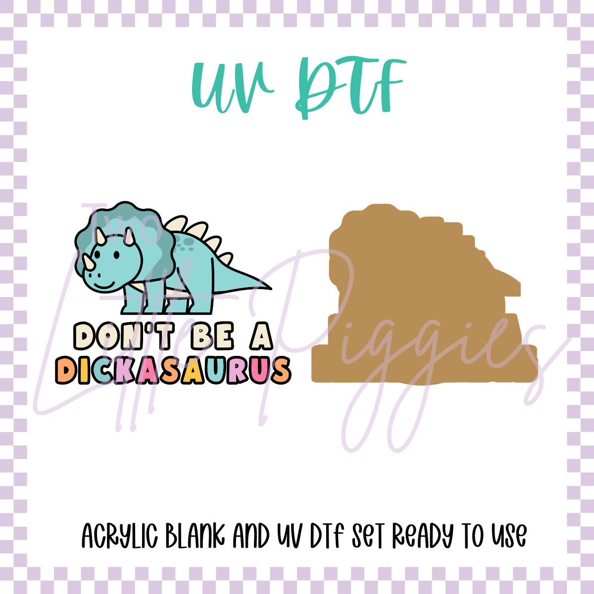 UV DTF -  Acrylic Blank and Decal - 2 inch - Don't Be a Dickasaurus