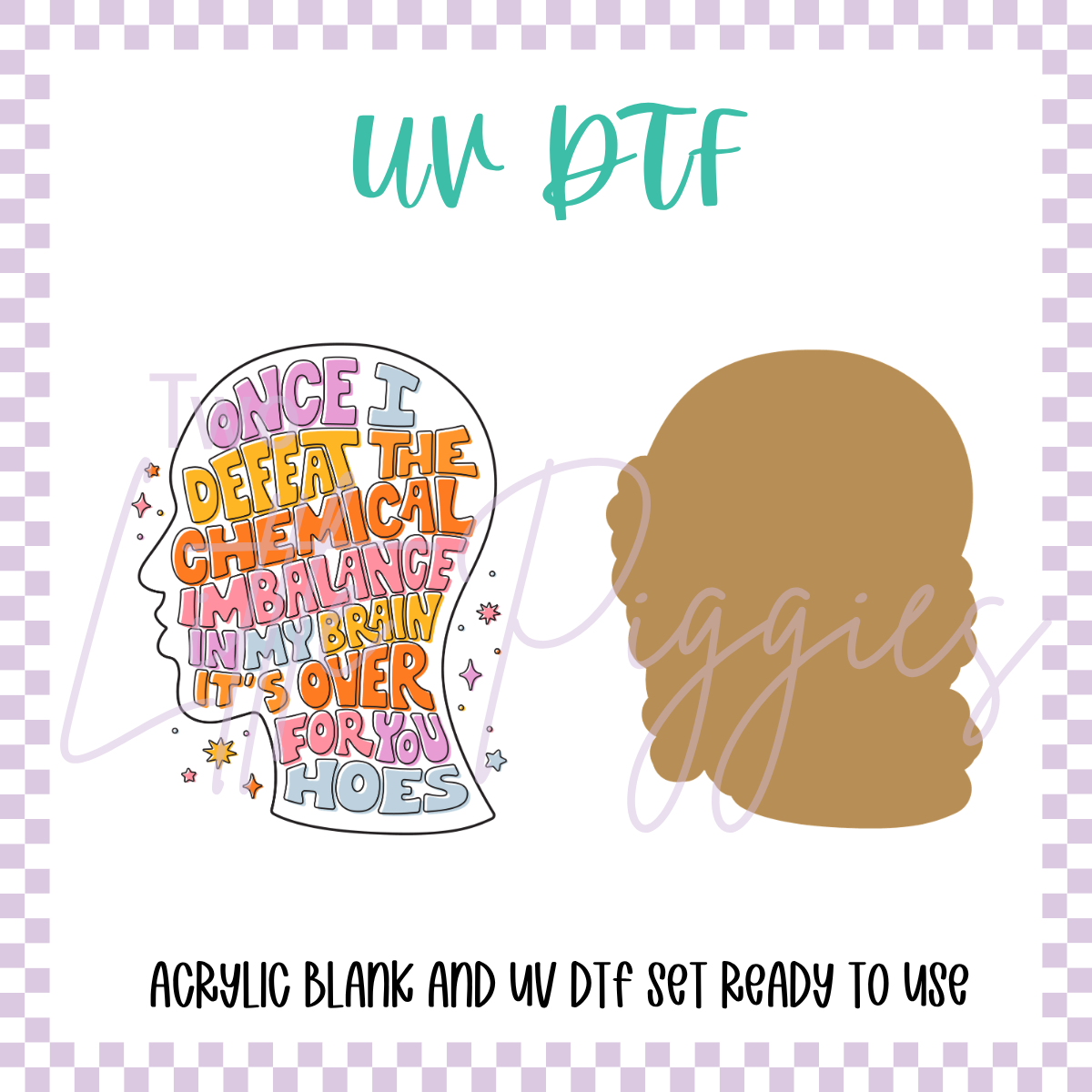 UV DTF -  Acrylic Blank and Decal - 2 inch - Over for You Hoes
