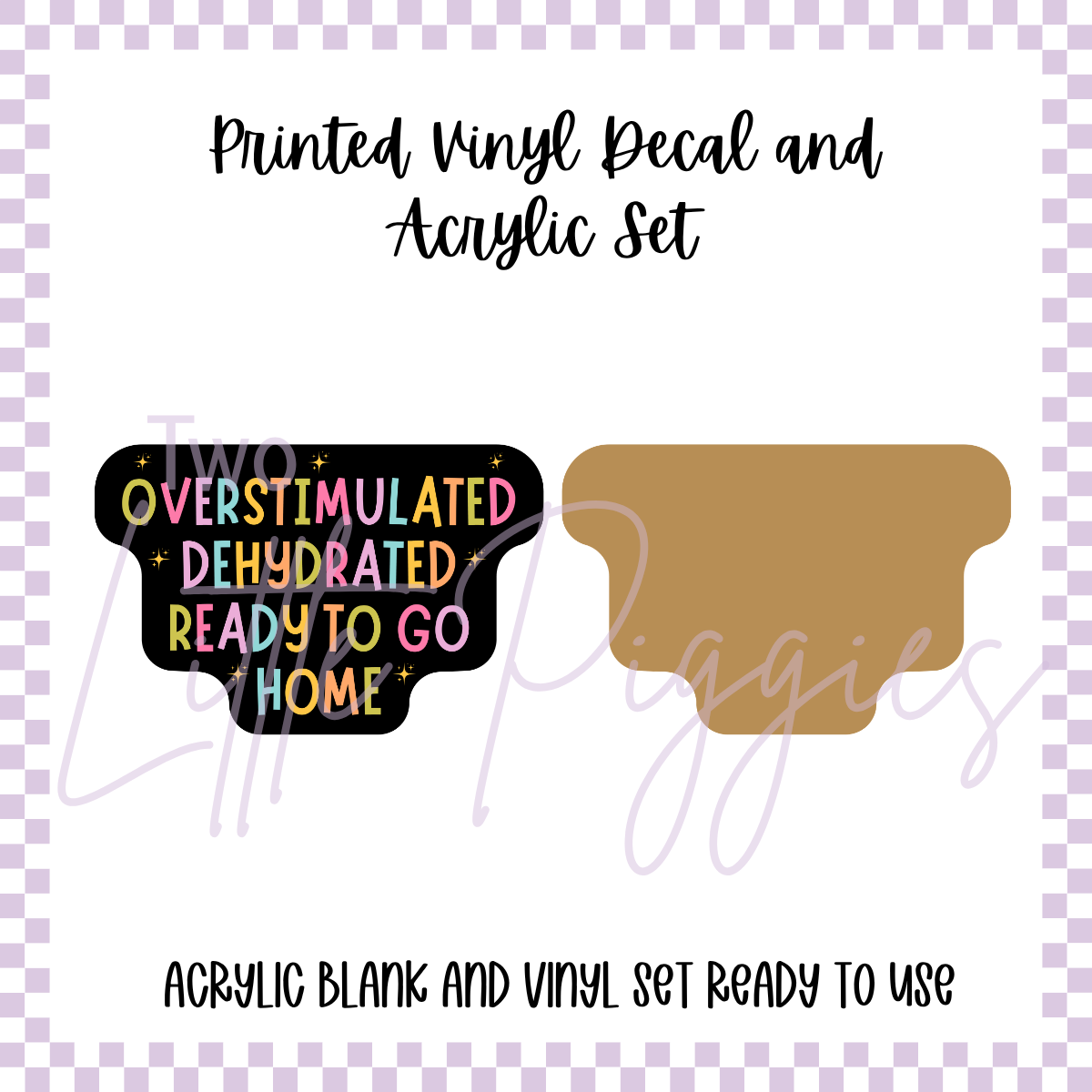 Printed Vinyl and Acrylic Set - Ready to Go Home