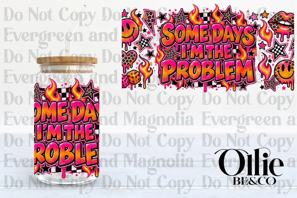 Somedays I'm the Problem