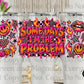 Somedays I'm the Problem
